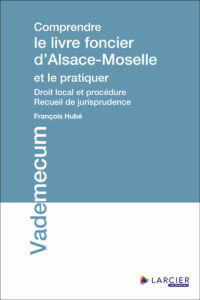 Couverture du livre : Comprendre le livre foncier d&rsquo;Alsace-Moselle et le pratiquer – 9782879988443 - sur www.promoculture.lu