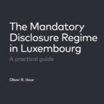 [MDRDAC6-2] The Mandatory Disclosure Regime in Luxembourg (2nd edition) (Paper)