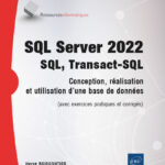 sql-server-2022-sql-transact-sql-conception-realisation-et-utilisation-d-une-base-de-donnees-avec-exercices-pratiques-et-corriges-9782409041167_XL