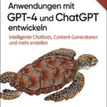 anwendungen-mit-gpt-4-und-chatgpt-entwickeln-9783960092414