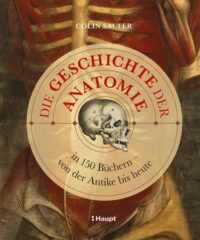 Couverture du livre : Die Geschichte der Anatomie – 9783258083636 - sur www.promoculture.lu