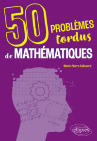 Couverture du livre : 50 problèmes tordus de mathématiques – 9782340085121 - sur www.promoculture.lu