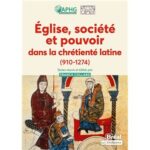 eglise-societe-et-pouvoir-dans-la-chretiente-latine-910-1274-9782749556246
