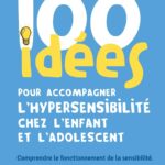 100-idees-pour-accompagner-lhypersensibilite-chez-lenfant-et-ladolescent-9782353452958