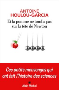 Couverture du livre : Et la pomme ne tomba pas sur la tête de Newton – 9782226486066 - sur www.promoculture.lu