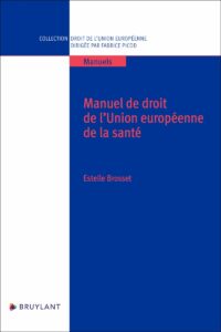 Couverture du livre : Manuel de droit de l&rsquo;Union européenne de la santé – 9782802772484 - sur www.promoculture.lu