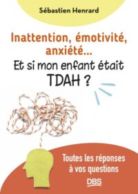 Couverture du livre : Inattention, émotivité, anxiété… et si mon enfant était TDAH ? – 9782807359871 - sur www.promoculture.lu