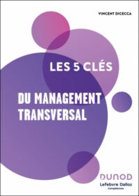 Couverture du livre : Les 5 clés du management transversal – 9782100873661 - sur www.promoculture.lu