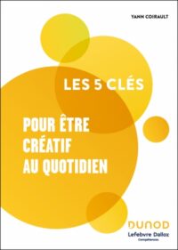 Couverture du livre : Les 5 clés pour être créatif au quotidien – 9782100873692 - sur www.promoculture.lu