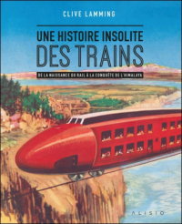 Couverture du livre : Une histoire insolite des trains – 9782379354328 - sur www.promoculture.lu
