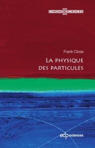 Couverture du livre : La physique des particules – 9782759835201 - sur www.promoculture.lu
