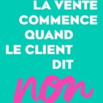 la-vente-commence-quand-le-client-dit-non-9782416016127