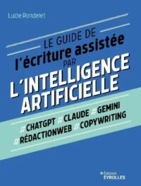 Couverture du livre : Le guide de l&rsquo;écriture assistée par l&rsquo;Intelligence artificielle – 9782416017360 - sur www.promoculture.lu