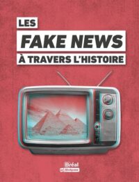 Couverture du livre : Les Fake News à travers l&rsquo;histoire – 9782749556796 - sur www.promoculture.lu