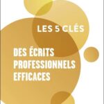 Les 5 clés des écrits professionnels efficaces