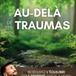 au-delà de tes traumas