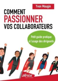 Couverture du livre : Comment passionner vos collaborateurs – 9782124659012 - sur www.promoculture.lu