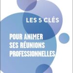 les 5 clés pour animer ses réunions professionnelles