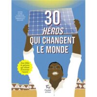 Couverture du livre : 30 héros qui changent le monde – 9782375021682 - sur www.promoculture.lu