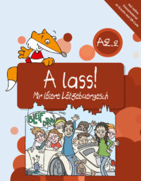 Couverture du livre : A lass ! – Mir léiere Lëtzebuergesch A2.2 – 9782919892648 - sur www.promoculture.lu