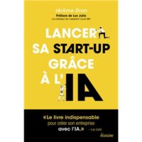 Couverture du livre : Lancer sa start-up grâce à l&rsquo;IA – 9782354568313 - sur www.promoculture.lu