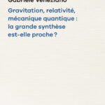 gravitation-relativite-mecanique-quantique-la-grande-synthese-est-elle-proche-9782722608092