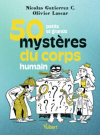 Couverture du livre : 50 petits et grands mystères du corps humain – 9782311151664 - sur www.promoculture.lu