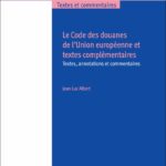 le-code-des-douanes-de-lunion-europeenne-et-textes-complementaires-9782802776550