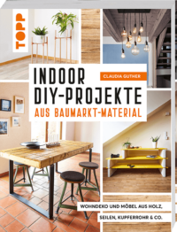 Couverture du livre : Indoor DIY-Projekte aus Baumarkt-Material – 9783772471698 - sur www.promoculture.lu