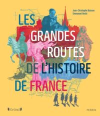 Couverture du livre : Les Grandes Routes de l&rsquo;histoire de France – 9782324030796 - sur www.promoculture.lu