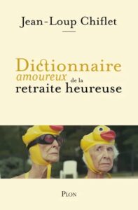 Couverture du livre : Dictionnaire amoureux de la retraite heureuse – 9782259318242 - sur www.promoculture.lu