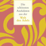 die-schonsten-anekdoten-aus-der-welt-des-adels-9783150147702