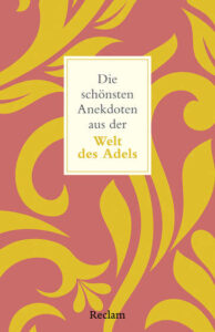 Couverture du livre : Die schönsten Anekdoten aus der Welt des Adels – 9783150147702 - sur www.promoculture.lu