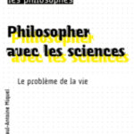philosopher-avec-les-sciences-le-probleme-de-la-vie philosopher-avec-les-sciences-le-probleme-de-la-vie