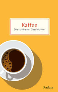 Couverture du livre : Kaffee. Die schönsten Geschichten über das Glück in der Tasse – 9783150208373 - sur www.promoculture.lu