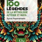 les-100-legendes-de-la-mythologie-azteque-et-maya-9782715429529